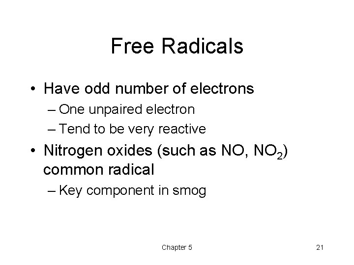 Free Radicals • Have odd number of electrons – One unpaired electron – Tend