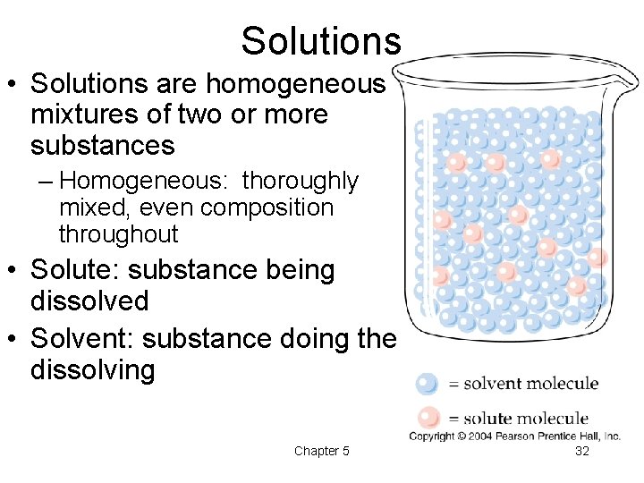 Solutions • Solutions are homogeneous mixtures of two or more substances – Homogeneous: thoroughly