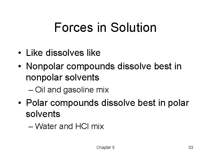 Forces in Solution • Like dissolves like • Nonpolar compounds dissolve best in nonpolar