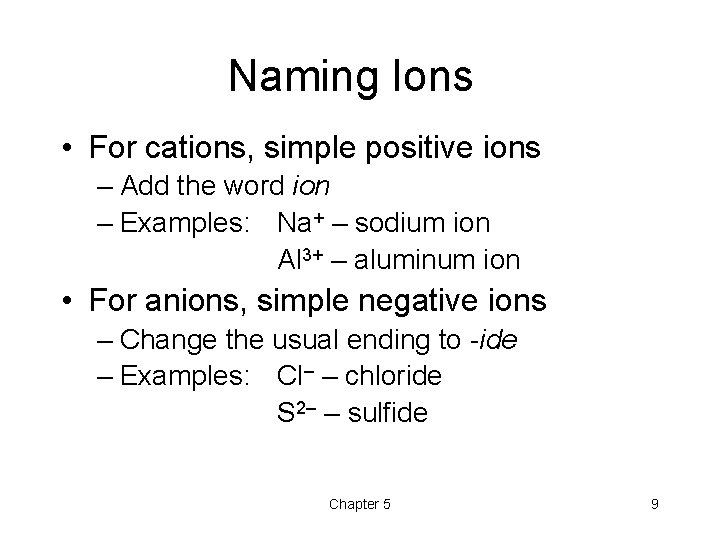 Naming Ions • For cations, simple positive ions – Add the word ion –