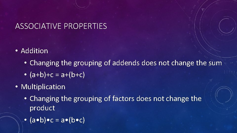 ASSOCIATIVE PROPERTIES • Addition • Changing the grouping of addends does not change the