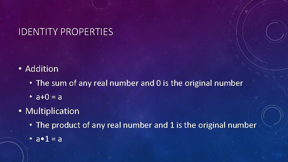 IDENTITY PROPERTIES • Addition • The sum of any real number and 0 is