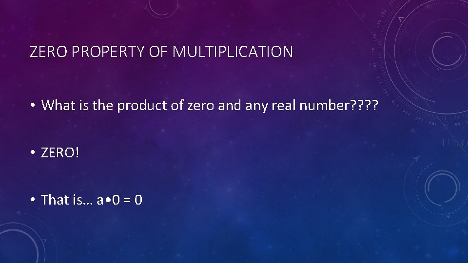 ZERO PROPERTY OF MULTIPLICATION • What is the product of zero and any real