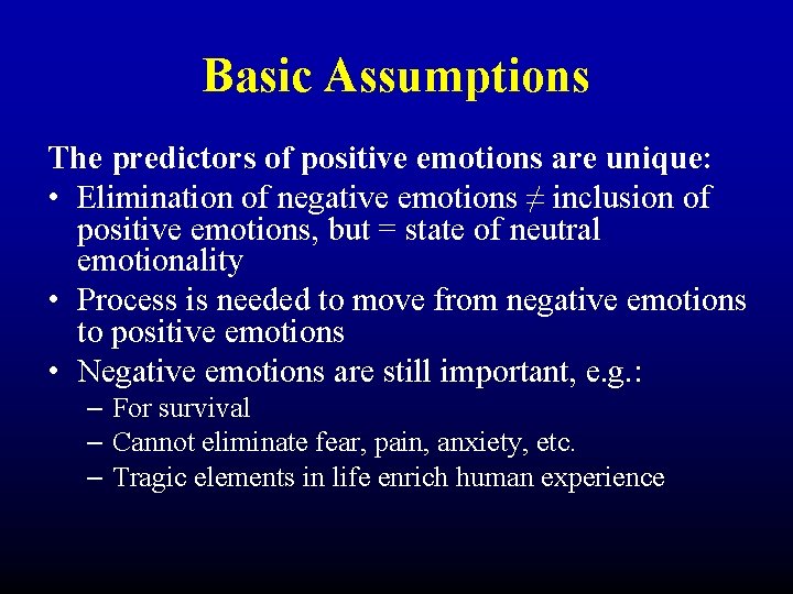 Basic Assumptions The predictors of positive emotions are unique: • Elimination of negative emotions