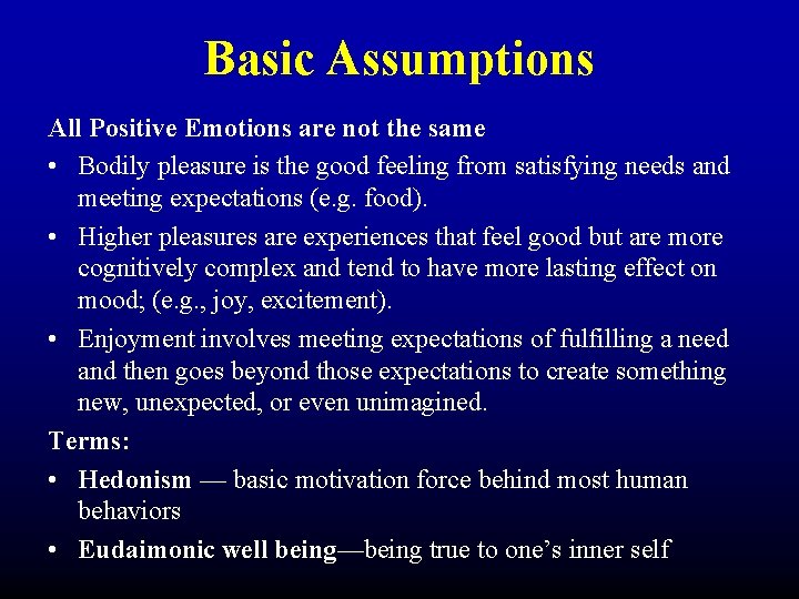 Basic Assumptions All Positive Emotions are not the same • Bodily pleasure is the