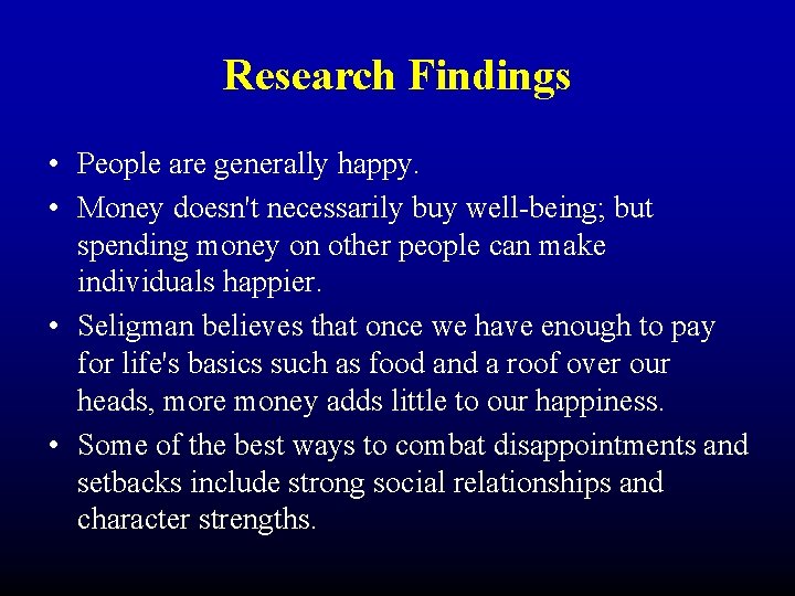 Research Findings • People are generally happy. • Money doesn't necessarily buy well-being; but