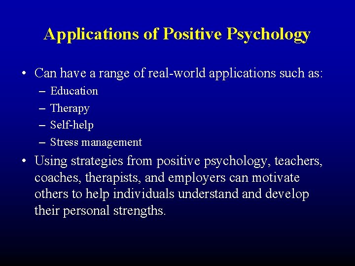 Applications of Positive Psychology • Can have a range of real-world applications such as: