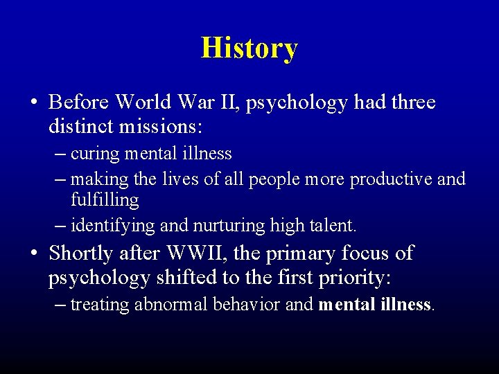 History • Before World War II, psychology had three distinct missions: – curing mental