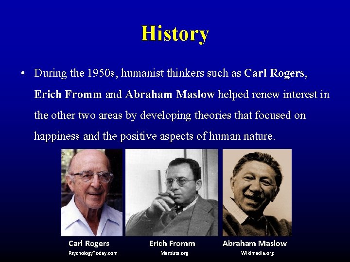 History • During the 1950 s, humanist thinkers such as Carl Rogers, Erich Fromm