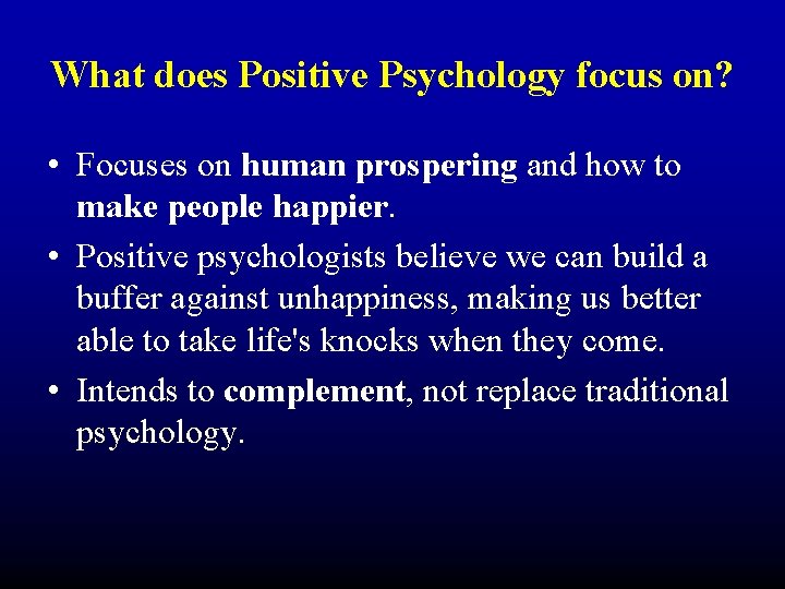 What does Positive Psychology focus on? • Focuses on human prospering and how to