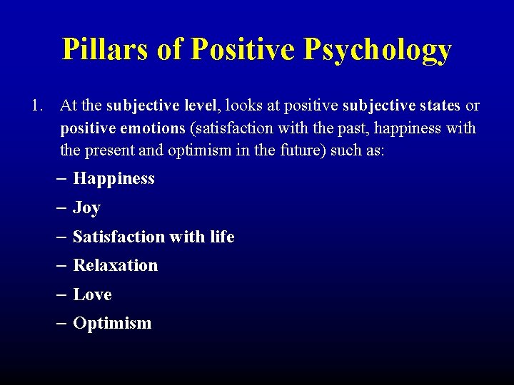 Pillars of Positive Psychology 1. At the subjective level, looks at positive subjective states