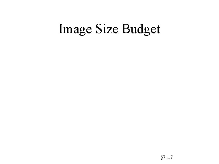 Image Size Budget § 7. 1. 7 