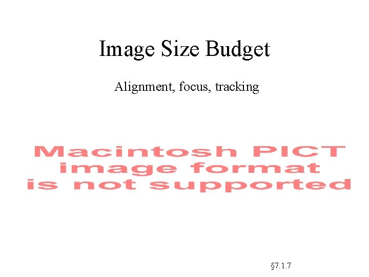 Image Size Budget Alignment, focus, tracking § 7. 1. 7 