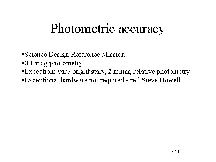 Photometric accuracy • Science Design Reference Mission • 0. 1 mag photometry • Exception: