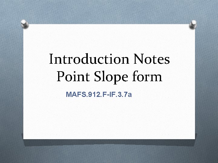 Introduction Notes Point Slope form MAFS. 912. F-IF. 3. 7 a 