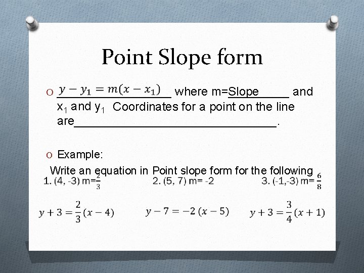 Point Slope form O _________ where m=_____ Slope and x 1 and y 1