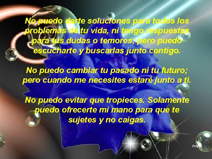 No puedo darte soluciones para todos los problemas de tu vida, ni tengo respuestas