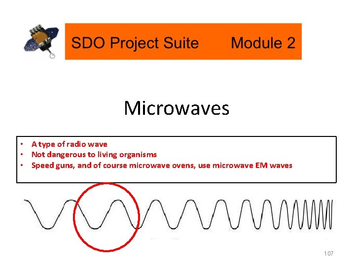Microwaves • A type of radio wave • Not dangerous to living organisms •