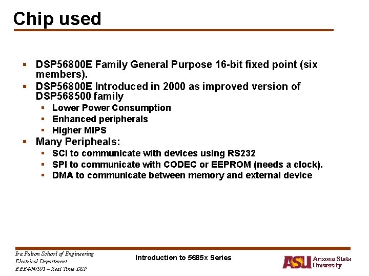 Chip used § DSP 56800 E Family General Purpose 16 -bit fixed point (six