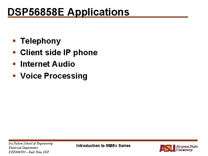 DSP 56858 E Applications § § Telephony Client side IP phone Internet Audio Voice