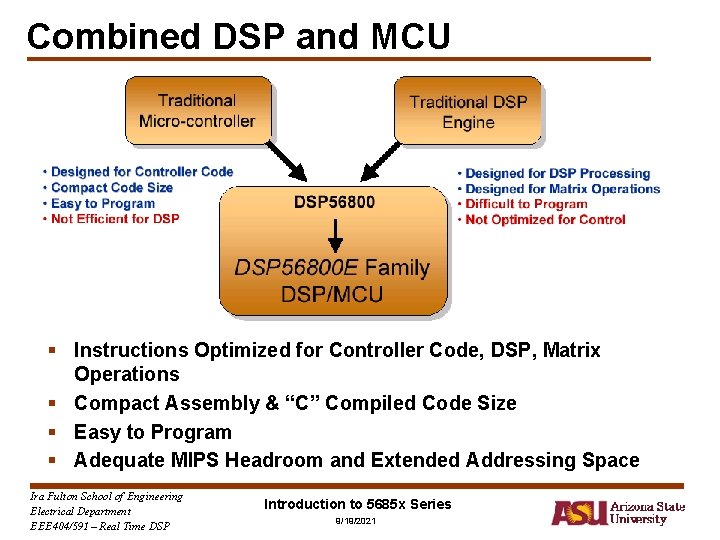 Combined DSP and MCU § Instructions Optimized for Controller Code, DSP, Matrix Operations §