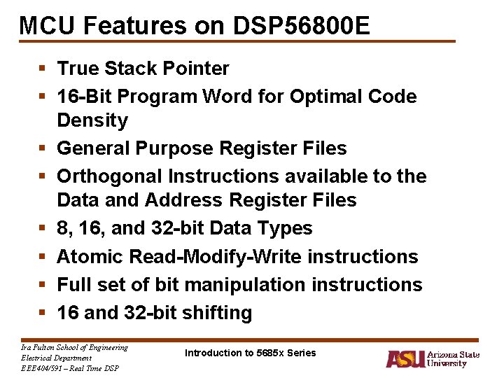 MCU Features on DSP 56800 E § True Stack Pointer § 16 -Bit Program