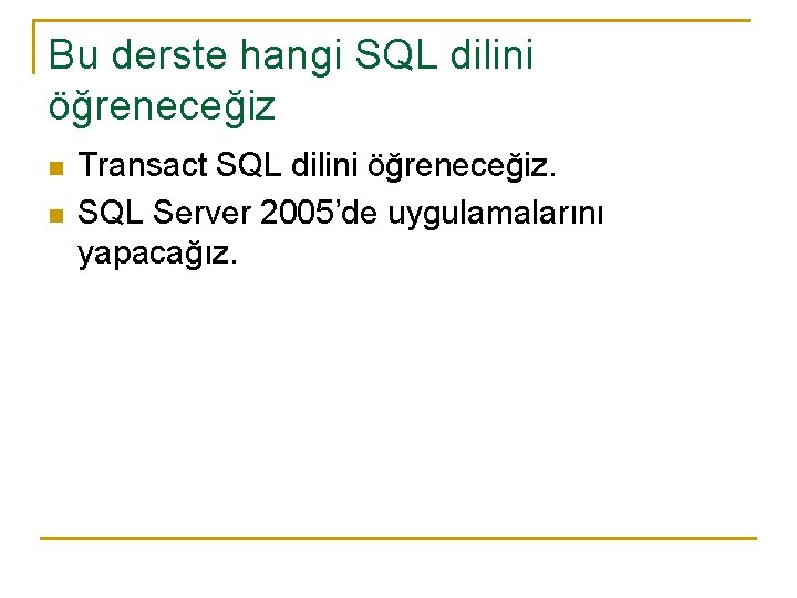 Bu derste hangi SQL dilini öğreneceğiz n n Transact SQL dilini öğreneceğiz. SQL Server