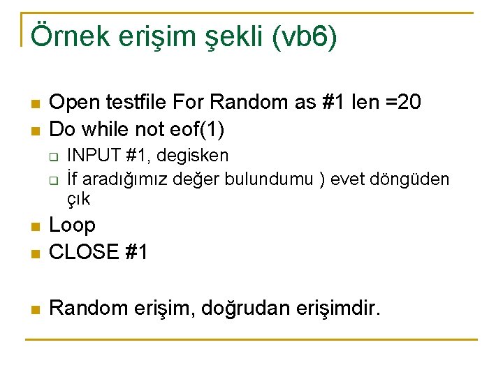 Örnek erişim şekli (vb 6) n n Open testfile For Random as #1 len