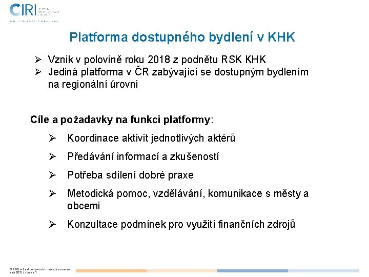 Platforma dostupného bydlení v KHK Ø Vznik v polovině roku 2018 z podnětu RSK