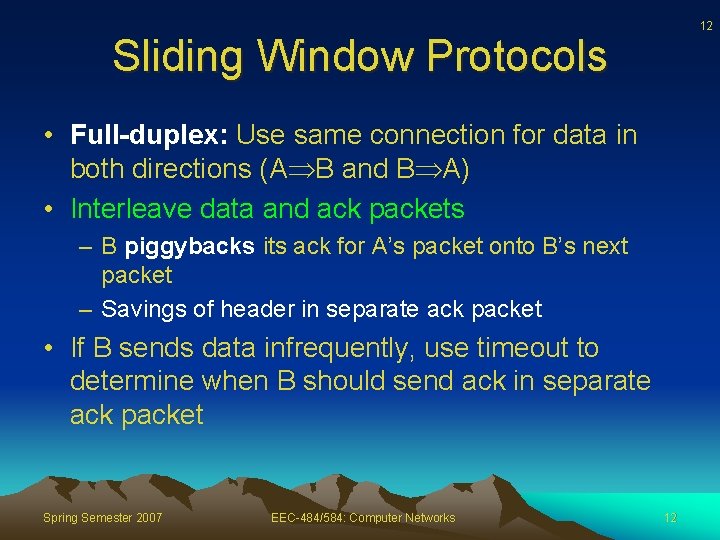 12 Sliding Window Protocols • Full-duplex: Use same connection for data in both directions