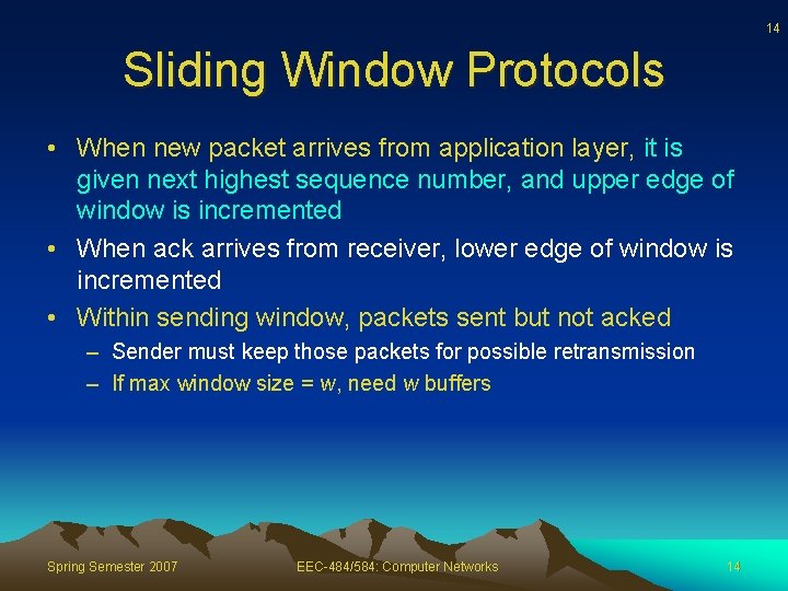 14 Sliding Window Protocols • When new packet arrives from application layer, it is