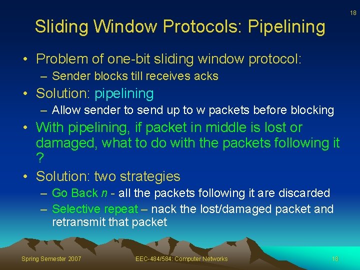 18 Sliding Window Protocols: Pipelining • Problem of one-bit sliding window protocol: – Sender