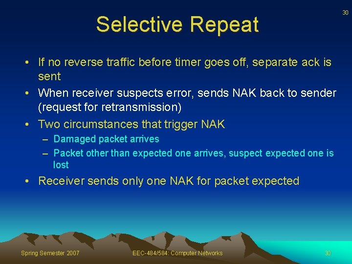 30 Selective Repeat • If no reverse traffic before timer goes off, separate ack