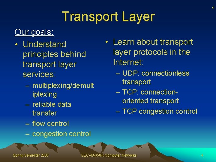 4 Transport Layer Our goals: • Understand principles behind transport layer services: – multiplexing/demult