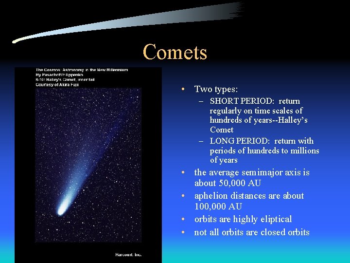 Comets • Two types: – SHORT PERIOD: return regularly on time scales of hundreds