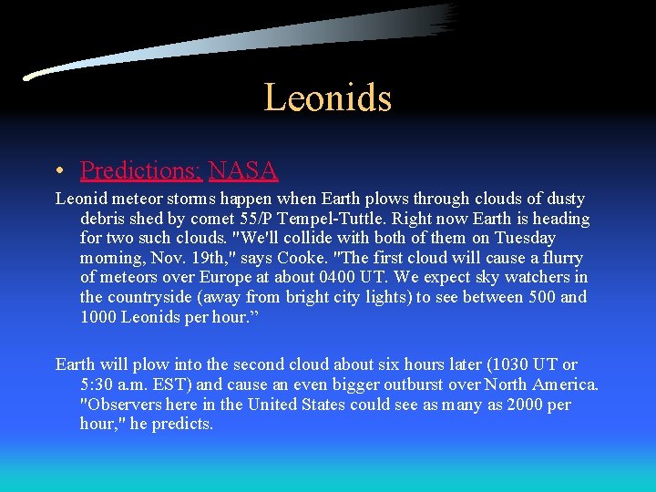 Leonids • Predictions; NASA Leonid meteor storms happen when Earth plows through clouds of Leonids • Predictions; NASA Leonid meteor storms happen when Earth plows through clouds of