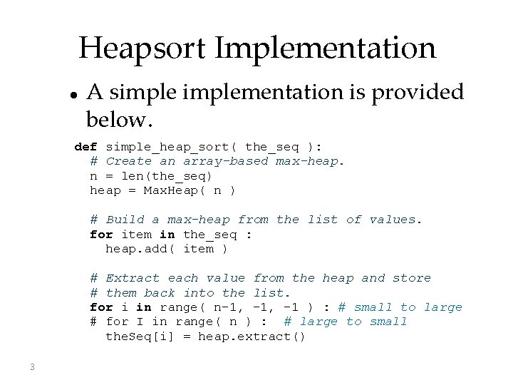 Heapsort Implementation A simplementation is provided below. def simple_heap_sort( the_seq ): # Create an