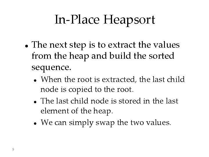 In-Place Heapsort The next step is to extract the values from the heap and