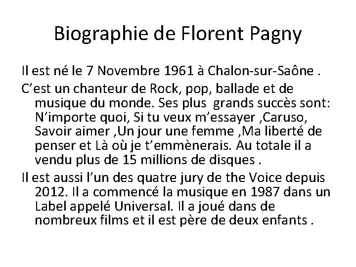 Biographie de Florent Pagny Il est né le 7 Novembre 1961 à Chalon-sur-Saône. C’est