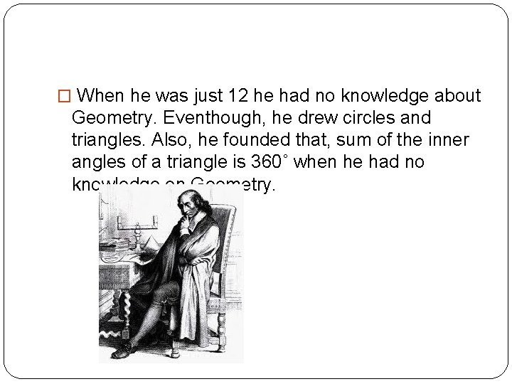 � When he was just 12 he had no knowledge about Geometry. Eventhough, he