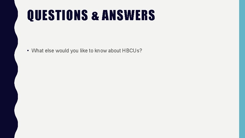 QUESTIONS & ANSWERS • What else would you like to know about HBCUs? 
