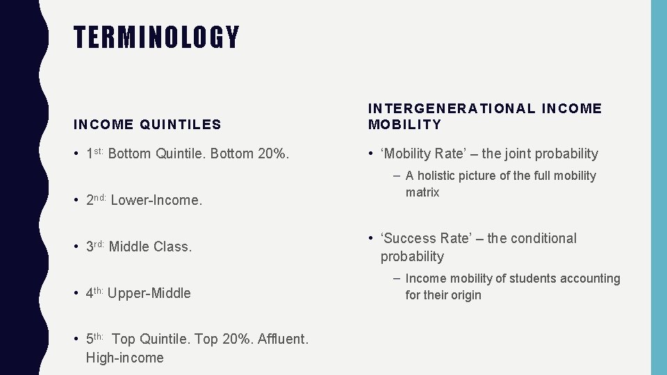 TERMINOLOGY INCOME QUINTILES INTERGENERATIONAL INCOME MOBILITY • 1 st: Bottom Quintile. Bottom 20%. •