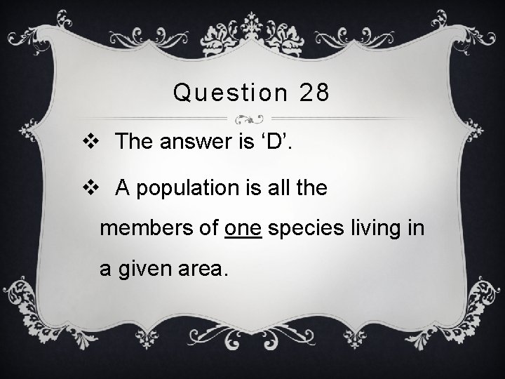 Question 28 v The answer is ‘D’. v A population is all the members