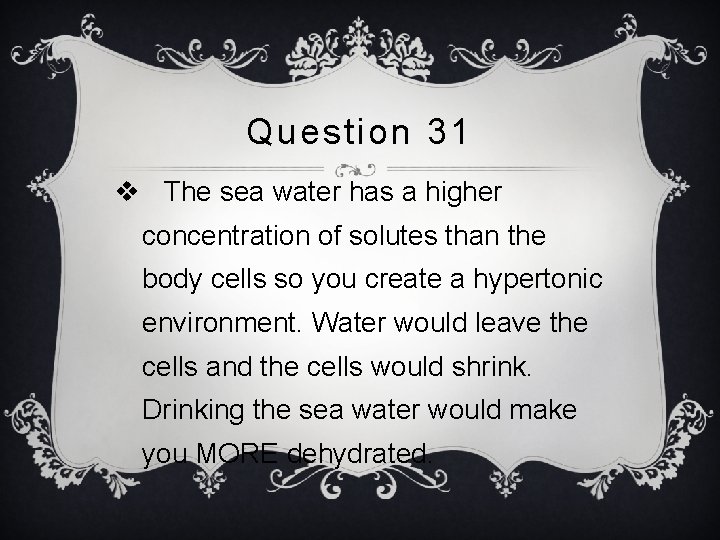 Question 31 v The sea water has a higher concentration of solutes than the