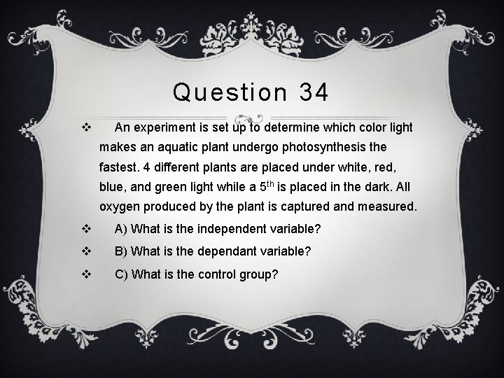 Question 34 v An experiment is set up to determine which color light makes