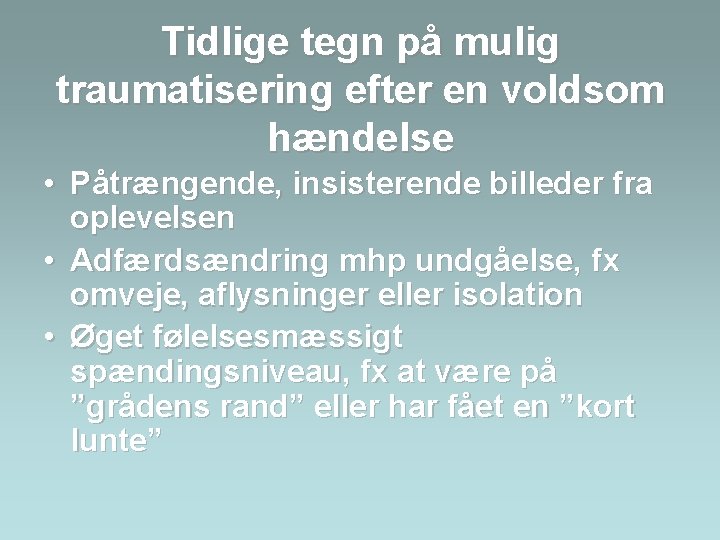 Tidlige tegn på mulig traumatisering efter en voldsom hændelse • Påtrængende, insisterende billeder fra