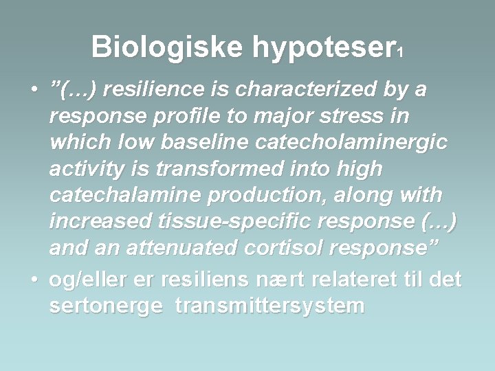 Biologiske hypoteser 1 • ”(…) resilience is characterized by a response profile to major