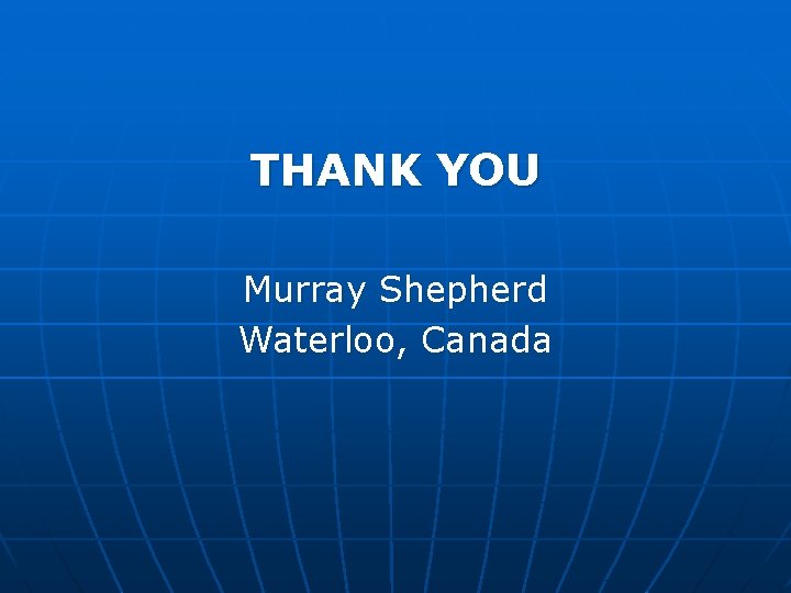 THANK YOU Murray Shepherd Waterloo, Canada 