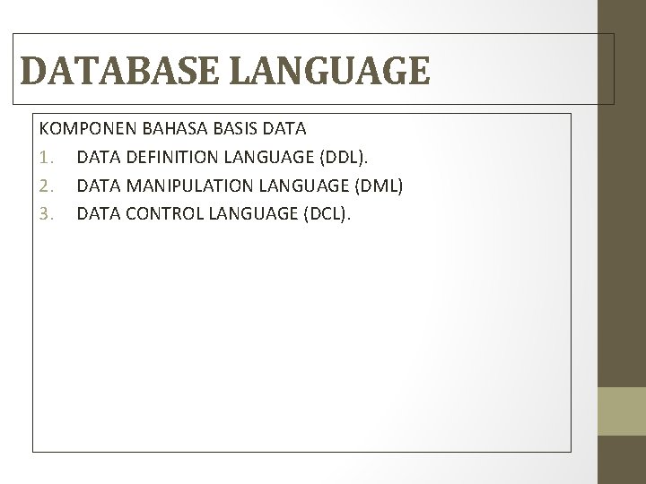 DATABASE LANGUAGE KOMPONEN BAHASA BASIS DATA 1. DATA DEFINITION LANGUAGE (DDL). 2. DATA MANIPULATION