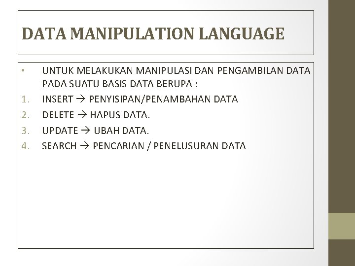 DATA MANIPULATION LANGUAGE • 1. 2. 3. 4. UNTUK MELAKUKAN MANIPULASI DAN PENGAMBILAN DATA